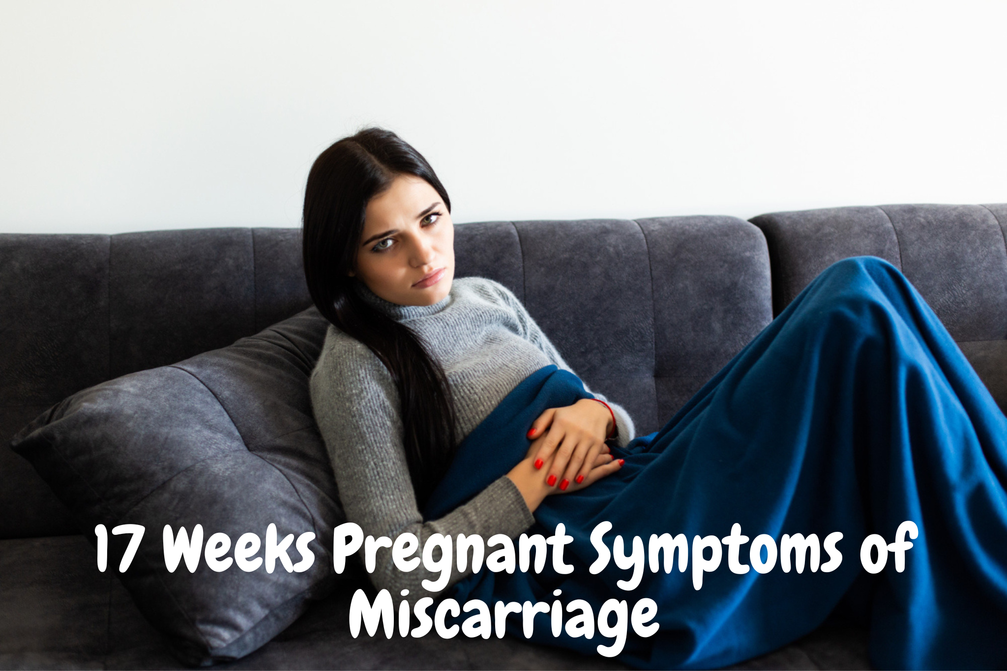 17 weeks pregnant symptoms of miscarriage